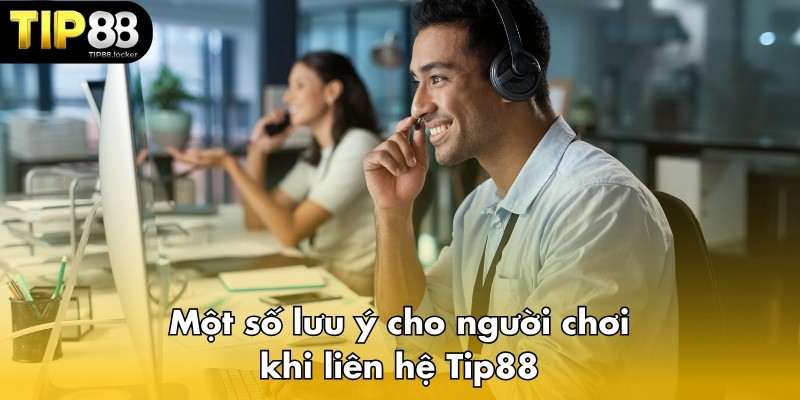 Một số lưu ý cho người chơi khi liên hệ Tip88